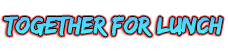 TogetherForLunch App