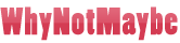WhyNotMaybe App